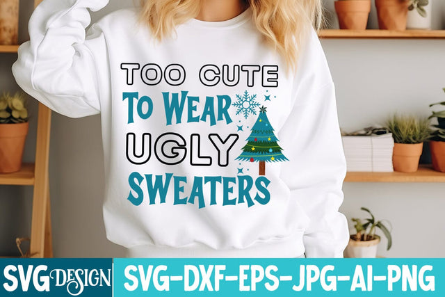 too Cute to wear ugly Sweaters SVG Design,Christmas svg Design,Christmas SVG Design,Christmas Sublimation PNG,Christmas Sublimation Png SVG BlackCatsMedia 