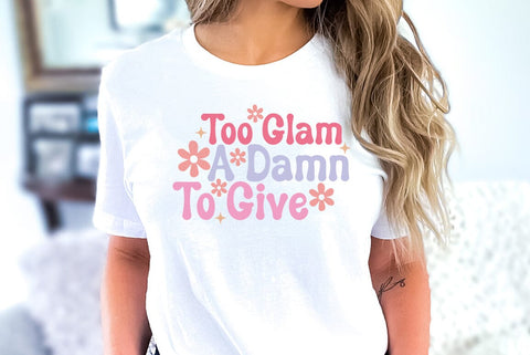 Too Glam To Give A Damn, Sarcastic Quote SVG SVG FiveStarCrafting 