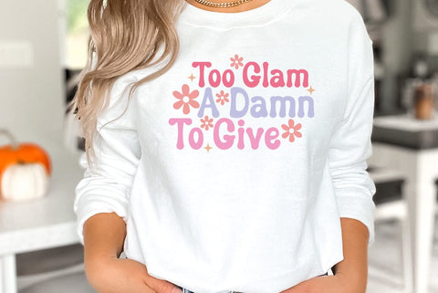 Too Glam To Give A Damn, Sarcastic Quote SVG SVG FiveStarCrafting 