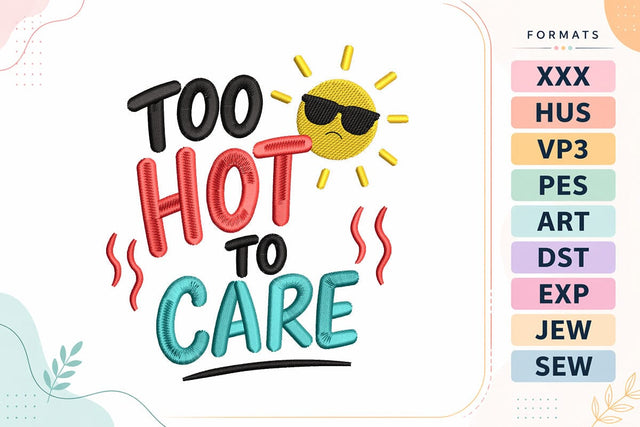 Too Hot To Care Summer Quote Embroidery Design Embroidery/Applique DESIGNS sg embroidery 