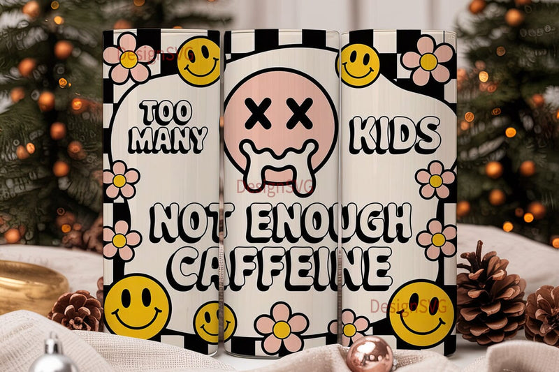 Too Many Kids Caffeine Tumbler Wrap Sublimation DesignSVG 