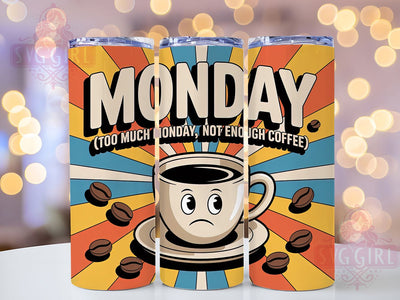 Too Much Monday 20oz Tumbler, Not Enough Coffee, Funny Quote Tumbler, Humor Wrap, Sarcastic PNG Design, Sublimation Design, 20oz Tumbler Wrap, Comedic Cup Design Sublimation SvggirlplusArt 