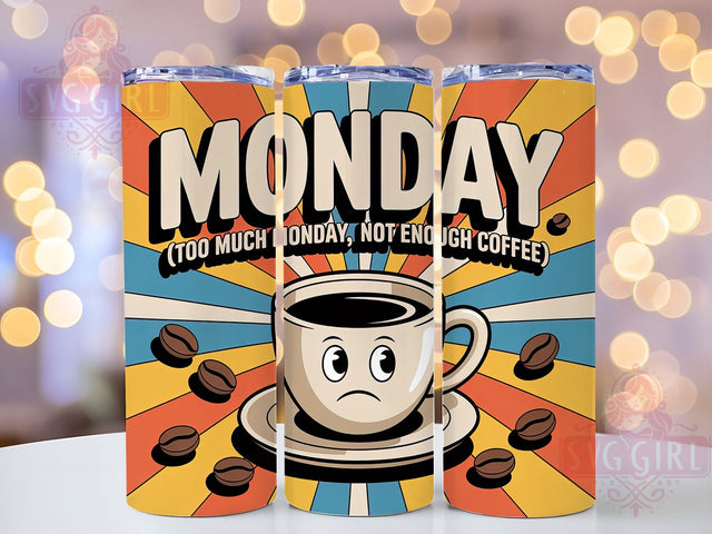 Too Much Monday 20oz Tumbler, Not Enough Coffee, Funny Quote Tumbler, Humor Wrap, Sarcastic PNG Design, Sublimation Design, 20oz Tumbler Wrap, Comedic Cup Design Sublimation SvggirlplusArt 