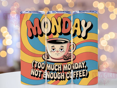 Too Much Monday 20oz Tumbler, Not Enough Coffee, Funny Quote Tumbler, Humor Wrap, Sarcastic PNG Design, Sublimation Design, 20oz Tumbler Wrap, Comedic Cup Design Sublimation SvggirlplusArt 