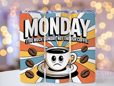 Too Much Monday 20oz Tumbler, Not Enough Coffee, Funny Quote Tumbler, Humor Wrap, Sarcastic PNG Design, Sublimation Design, 20oz Tumbler Wrap, Comedic Cup Design Sublimation SvggirlplusArt 