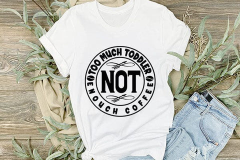 Too Much Toddler Not Enouch Coffee SVG Angelina750 