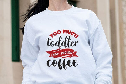Too Much Toddler Not Enouch Coffee SVG Angelina750 