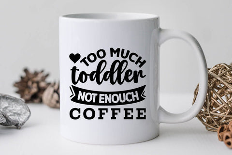Too Much Toddler Not Enouch Coffee SVG Angelina750 