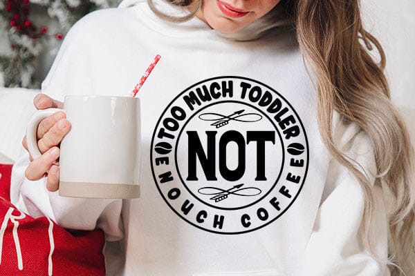 Too Much Toddler Not Enouch Coffee SVG Angelina750 