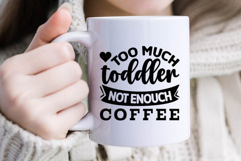 Too Much Toddler Not Enouch Coffee SVG Angelina750 