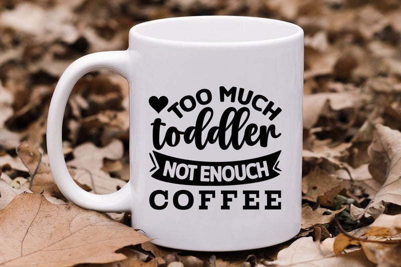Too Much Toddler Not Enouch Coffee SVG Angelina750 