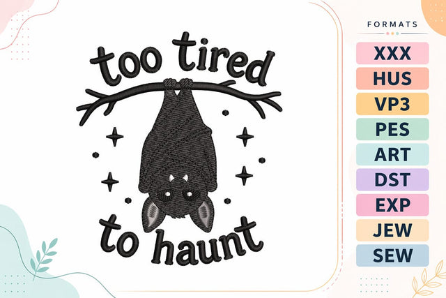 Too Tired To Haunt Bat Embroidery Design | Funny Halloween Quote Embroidery/Applique DESIGNS sg embroidery 