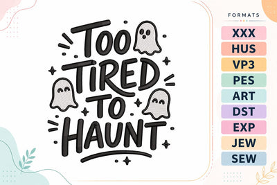Too Tired To Haunt Embroidery Design | Funny Halloween Ghost Quote Embroidery/Applique DESIGNS sg embroidery 