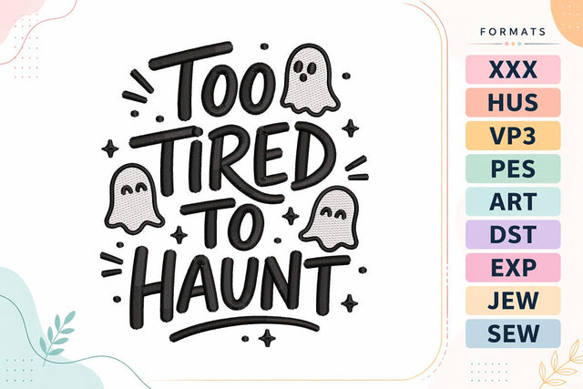 Too Tired To Haunt Embroidery Design | Funny Halloween Ghost Quote Embroidery/Applique DESIGNS sg embroidery 