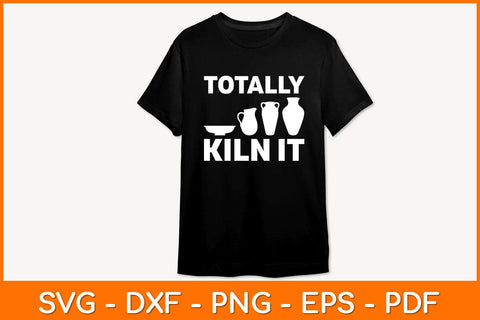 Totally Kiln It Funny Pottery Svg File SVG artprintfile 