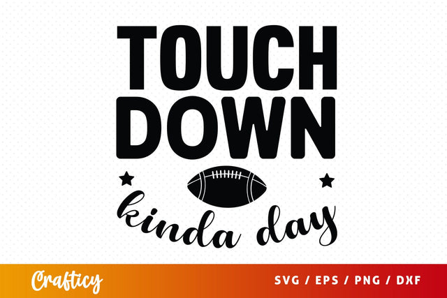 Touchdown kinda day SVG Design SVG Designangry 