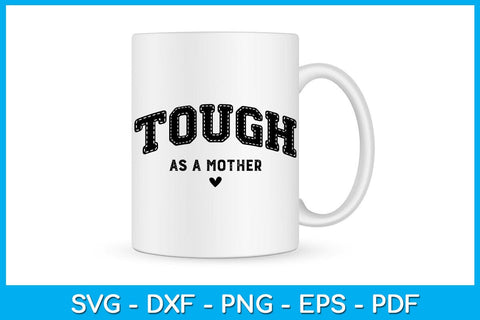 Tough As a Mother SVG PNG PDF Cut File SVG Creativedesigntee 