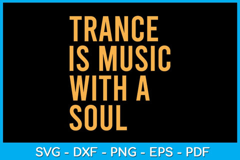 Trance Is Music With A Soul SVG PNG PDF Cut File SVG Creativedesigntee 