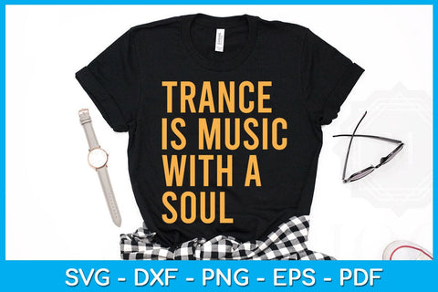 Trance Is Music With A Soul SVG PNG PDF Cut File SVG Creativedesigntee 