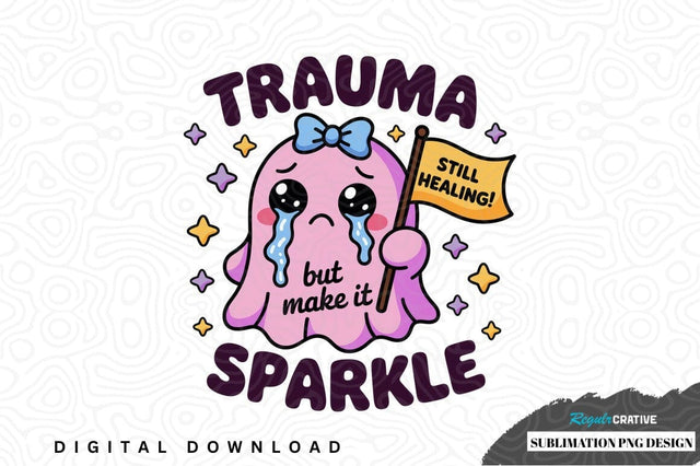 Trauma still healing but make it sparkle sublimation png design Sublimation Regulrcrative 