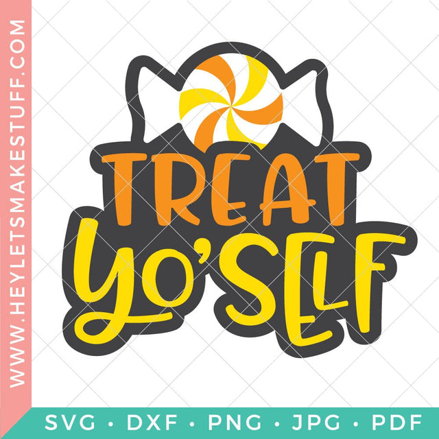 Treat Yo'Self SVG Hey Let's Make Stuff 