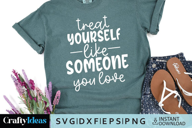 Treat yourself like someone you love SVG Crafty Ideas 