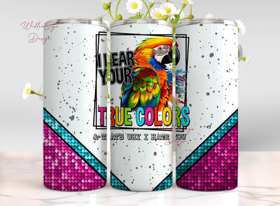 true colors, hear your true colors, that’s why I hate you, controversial tumbler Sublimation WillowSageDesign 