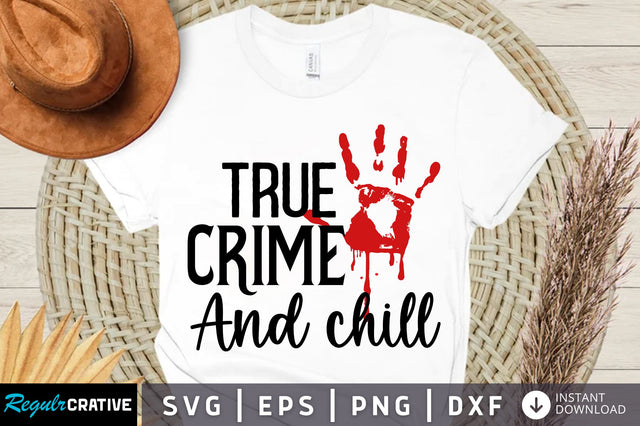 True crime and chill svg design SVG Regulrcrative 