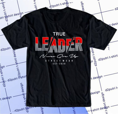 True Leader SVG, Inspirational Quotes, Motivatinal Quote Sublimation PNG T shirt Designs, Sayings SVG, Positive Vibes, SVG D2PUTRI Designs 