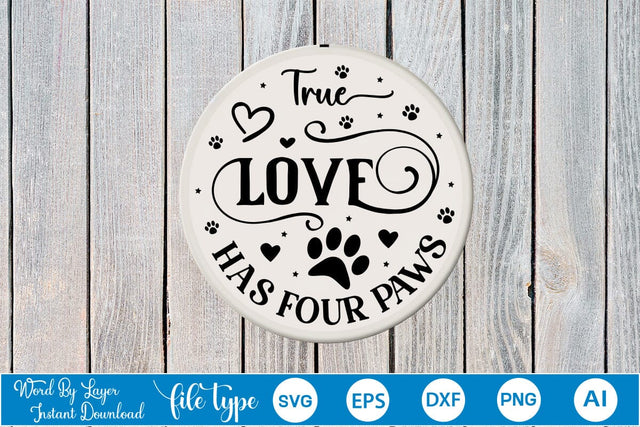 True Love Has Four Paws Round Sign SVG Design, Dog SVG Design, Dog Round Sign SVG, SVGs,Quotes and Sayings,Food & Drink,On Sale, Print & Cut SVG DesignPlante 503 