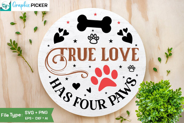 True Love Has Four Paws Round Sign SVG Design, Dog SVG Design, Dog Valentine Sign SVG Design, Valentine SVG Cut File, SVGs,Quotes and Sayings,Food & Drink,On Sale, Print & Cut SVG DesignPlante 503 
