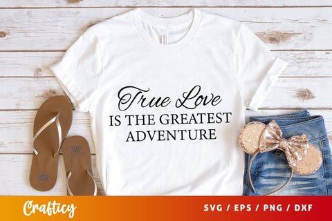 True love is the greatest adventure SVG Design SVG Designangry 