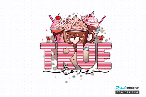 True love PNG Design Sublimation Regulrcrative 