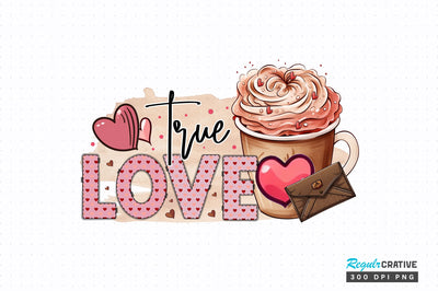 True love PNG Design Sublimation Regulrcrative 
