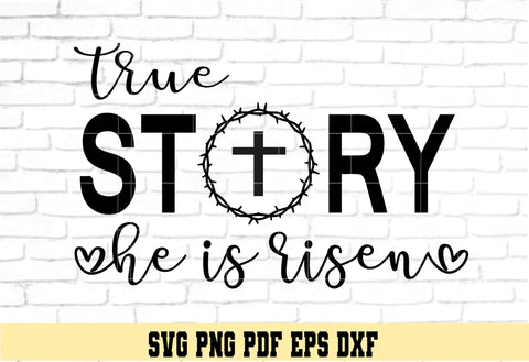 True Story He is Risen - Religious Easter Design - Digital Cut File for Cricut - SVG PNG PDF DXF EPS SVG DigitalDesigns365 