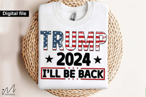 Trump 2024 I'll be back svg, Trump t-shirt, Trump and flag, Trump president, Trump cut files,Trump again svg, USA Flag svg, Donald trump svg,Trump cut files,Trump Cricut SVG Isabella Machell 