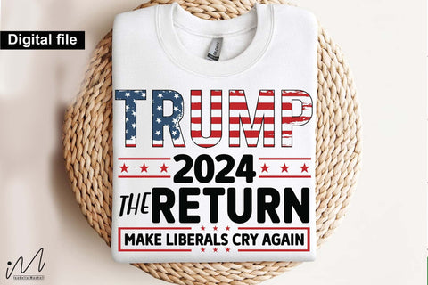Trump 2024 the return make liberals cry again svg, Trump t-shirt, Trump and flag, Trump president, Trump cut files,Trump again svg, USA Flag svg, Donald trump svg,Trump cut files,Trump Cricut SVG Isabella Machell 