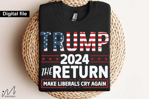 Trump 2024 the return make liberals cry again svg, Trump t-shirt, Trump and flag, Trump president, Trump cut files,Trump again svg, USA Flag svg, Donald trump svg,Trump cut files,Trump Cricut SVG Isabella Machell 