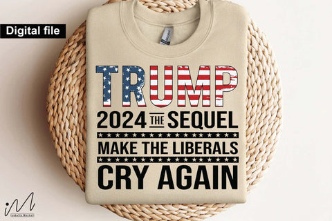 Trump 2024, the sequel make america liberals cry again, Trump t-shirt, Trump and flag, Trump president, Trump cut files,Trump again svg, USA Flag svg, Donald trump svg,Trump cut files,Trump Cricut SVG Isabella Machell 