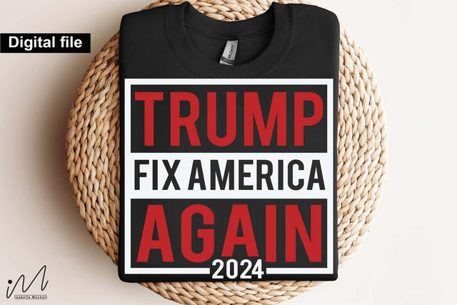 Trump fix America again 2024 svg, Trump t-shirt, Trump and flag, Trump president, Trump cut files,Trump again svg, USA Flag svg, Donald trump svg,Trump cut files,Trump Cricut SVG Isabella Machell 