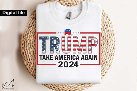 Trump take America Again svg, Trump t-shirt, Trump and flag, Trump president, Trump cut files,Trump again svg, USA Flag svg, Donald trump svg,Trump cut files,Trump Cricut SVG Isabella Machell 