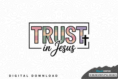 Trust in jesus sublimation png design Sublimation Regulrcrative 