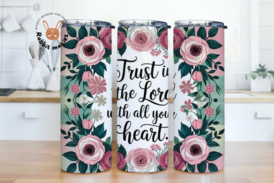 Trust In The Lord With All Your Heart 20oz Skinny Tumbler Sublimation Designs Sublimation Rabbitmakies 