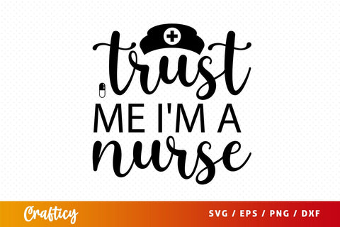 Trust me im a nurse Svg Design SVG Designangry 