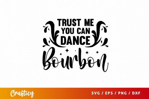 Trust me you can dance bourbon Svg Design SVG Designangry 