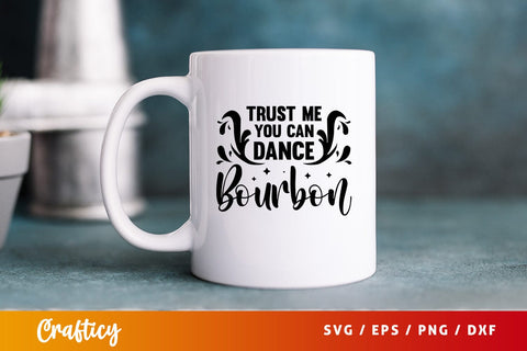 Trust me you can dance bourbon Svg Design SVG Designangry 