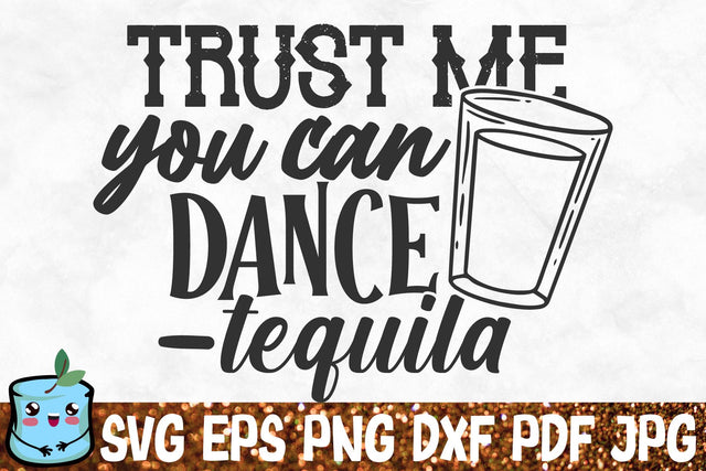 Trust Me You Can Dance Tequila SVG MintyMarshmallows 
