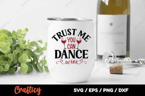 Trust Me You Can Dance Wine SVG Design SVG Designangry 