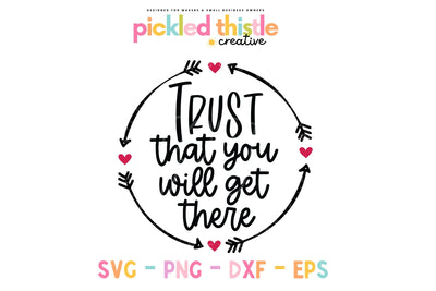 Trust That You Will Get There SVG - Motivational SVG SVG Pickled Thistle Creative 
