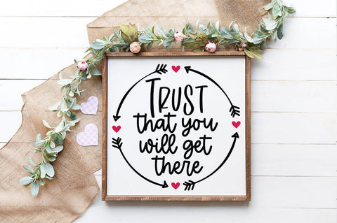 Trust That You Will Get There SVG - Motivational SVG SVG Pickled Thistle Creative 